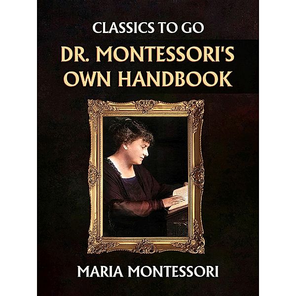 Dr. Montessori's Own Handbook, Maria Montessori