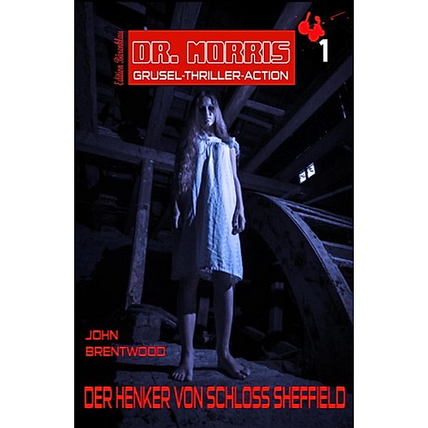 Dr. Morris Grusel Thriller #1: Der Henker von Schloss Sheffield, John Brentwood