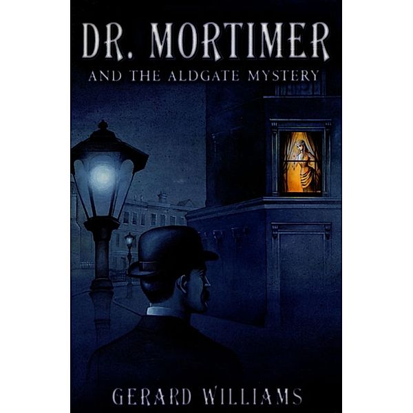 Dr. Mortimer and the Aldgate Mystery, Gerard Williams