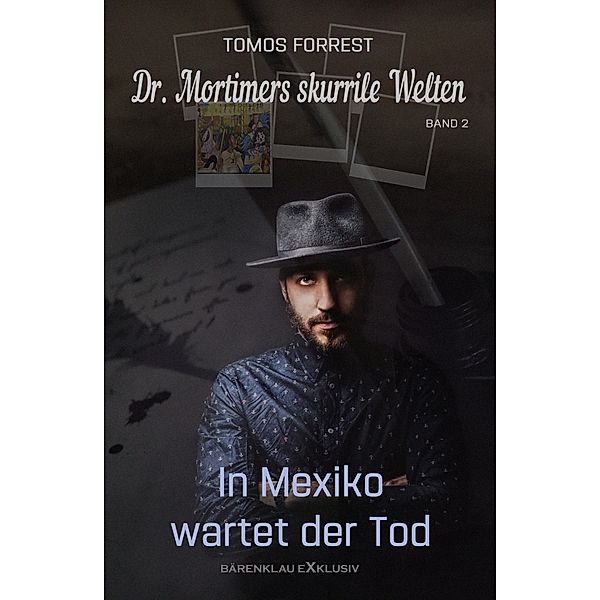Dr. Mortimers skurrile Welten - Band 2: In Mexiko wartet der Tod, Tomos Forrest