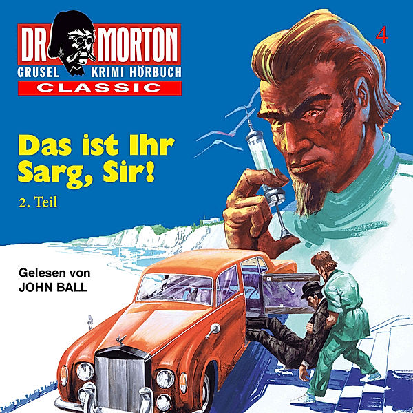 Dr. Morton - 4 - Das ist ihr Sarg, Sir 2. Teil, John Ball