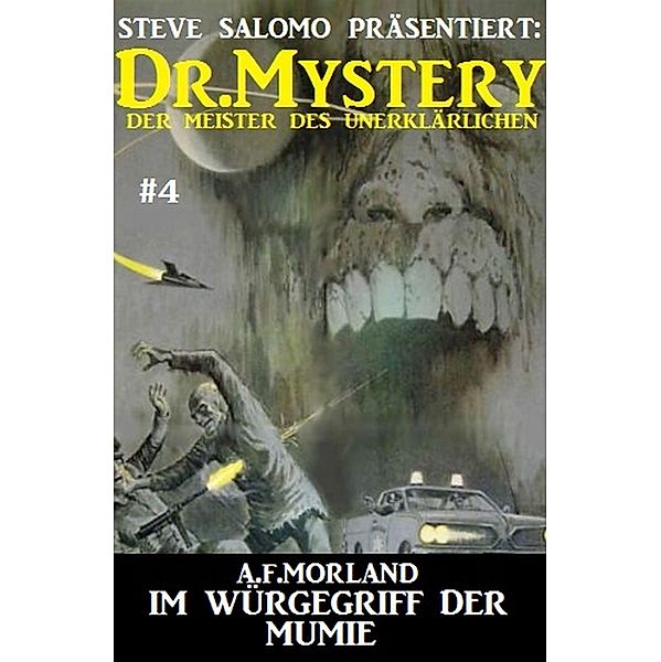 Dr. Mystery #4: Im Würgegriff der Mumie / Steve Salomo präsentiert: Dr. Mystery Bd.4, A. F. Morland