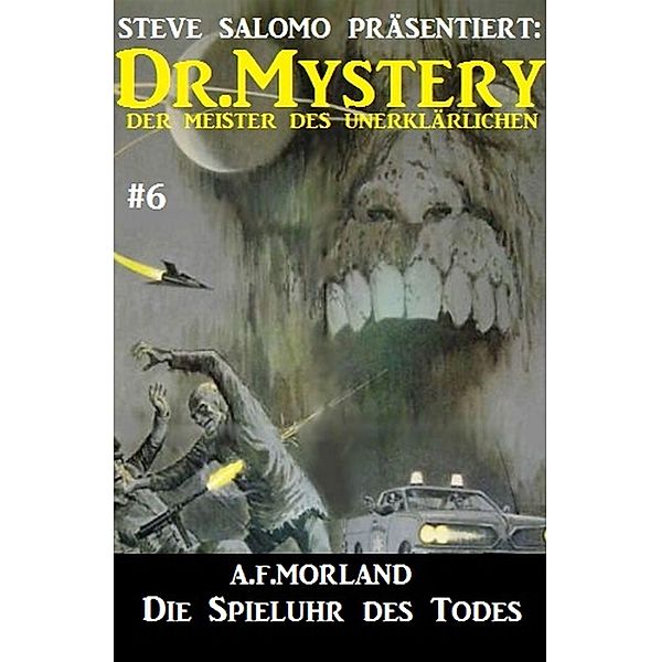 Dr. Mystery #6: Die Spieluhr des Todes / Steve Salomo präsentiert: Dr. Mystery Bd.6, A. F. Morland