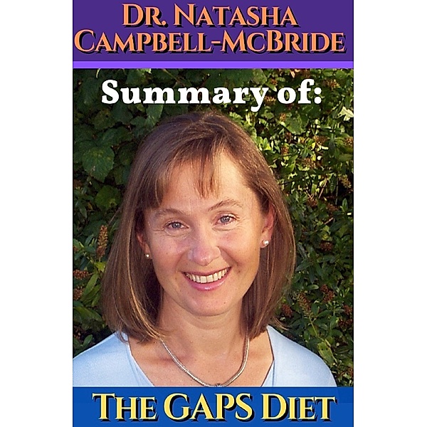 Dr. Natasha Campbell-McBride: Summary of The GAPS diet. Gut and Psychology Syndrome, Dr. Natasha Campbell-McBride