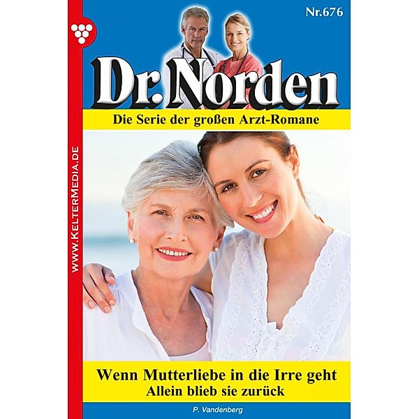 Dr. Norden 676 - Arztroman / Dr. Norden Bd.676, Patricia Vandenberg