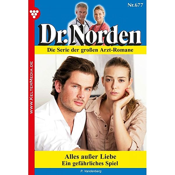 Dr. Norden 677 - Arztroman / Dr. Norden Bd.677, Patricia Vandenberg