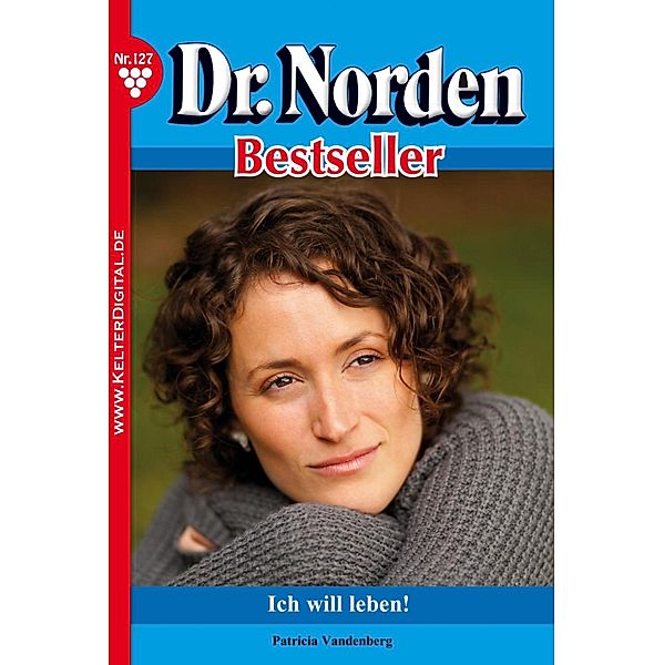 Dr. Norden Bestseller 127 - Arztroman / Dr. Norden Bestseller Bd.127, Patricia Vandenberg