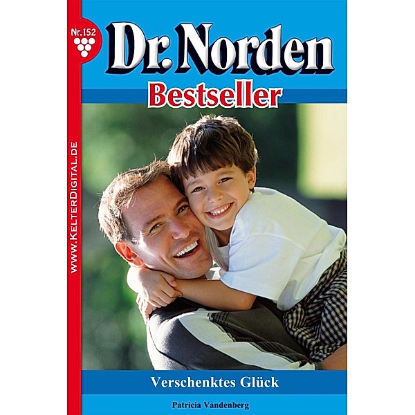 Dr. Norden Bestseller 152 - Arztroman / Dr. Norden Bestseller Bd.152, Patricia Vandenberg