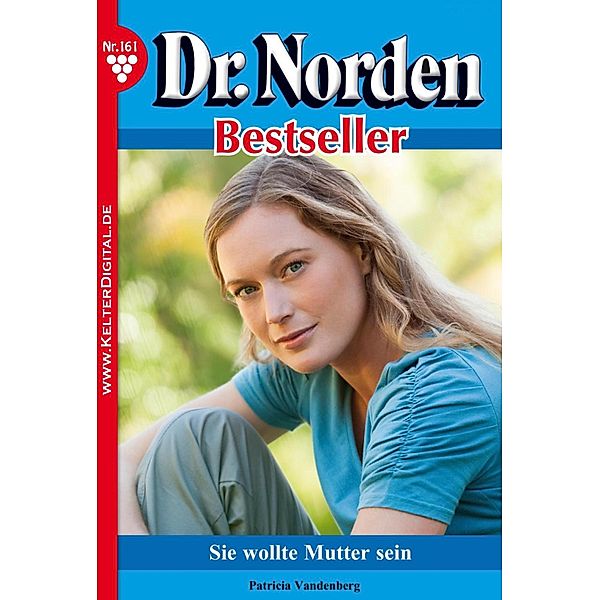 Dr. Norden Bestseller 161 - Arztroman / Dr. Norden Bestseller Bd.161, Patricia Vandenberg