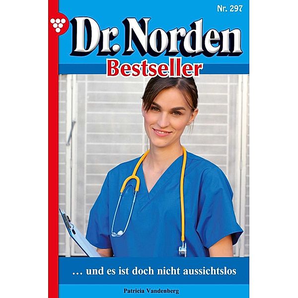 Dr. Norden Bestseller 297 - Arztroman / Dr. Norden Bestseller Bd.297, Patricia Vandenberg