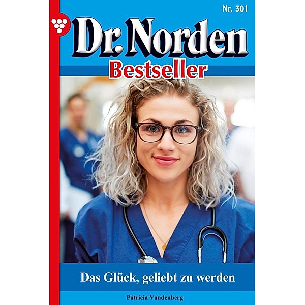 Dr. Norden Bestseller 301 - Arztroman / Dr. Norden Bestseller Bd.301, Patricia Vandenberg
