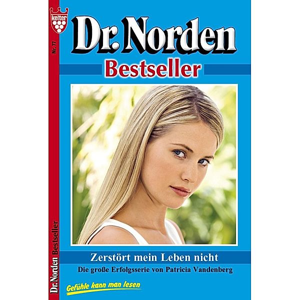 Dr. Norden Bestseller 77 - Arztroman / Dr. Norden Bestseller Bd.77, Patricia Vandenberg