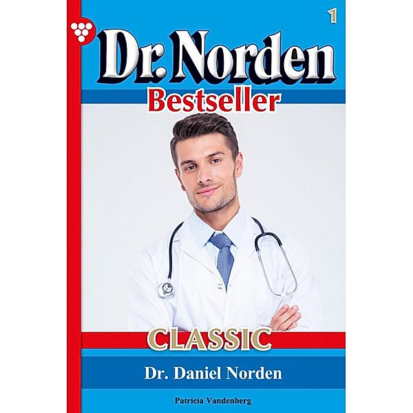 Dr. Norden Bestseller Classic 1 - Arztroman / Dr. Norden Bestseller Classic Bd.1, Patricia Vandenberg