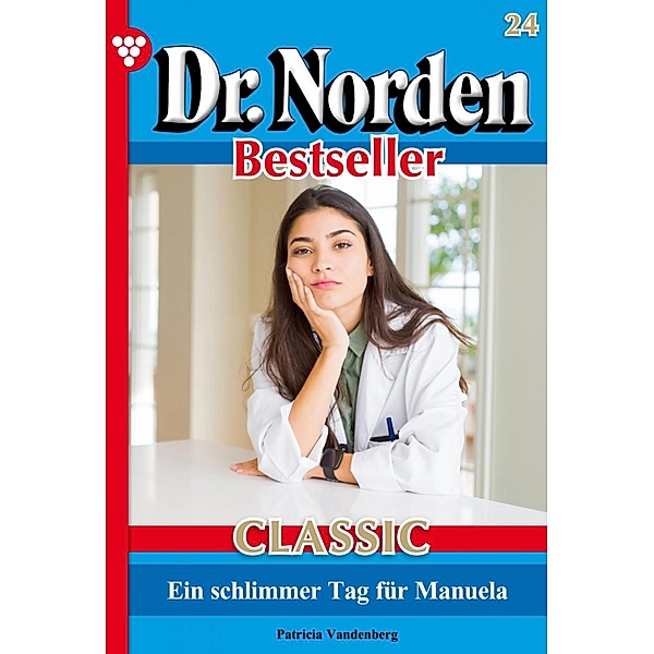 Dr. Norden Bestseller Classic 24 - Arztroman / Dr. Norden Bestseller Classic Bd.24, Patricia Vandenberg