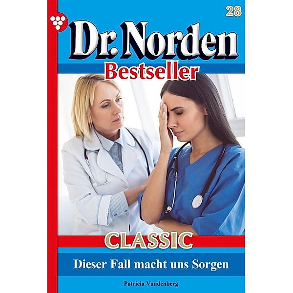 Dr. Norden Bestseller Classic 28 - Arztroman / Dr. Norden Bestseller Classic Bd.28, Patricia Vandenberg
