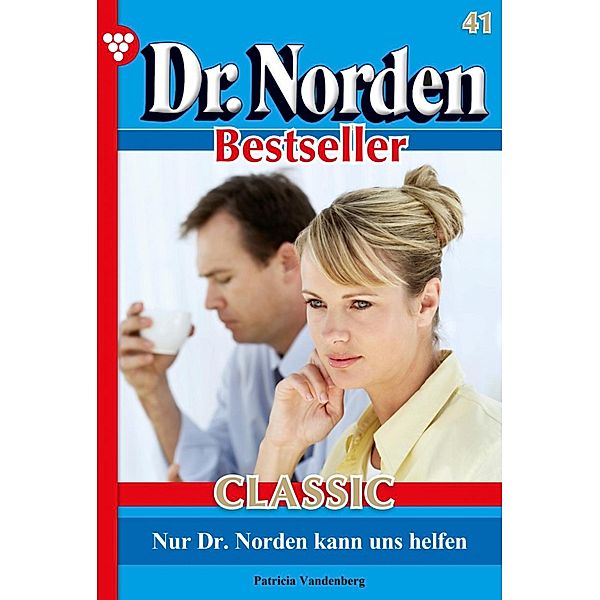 Dr. Norden Bestseller Classic 41 - Arztroman / Dr. Norden Bestseller Classic Bd.41, Patricia Vandenberg