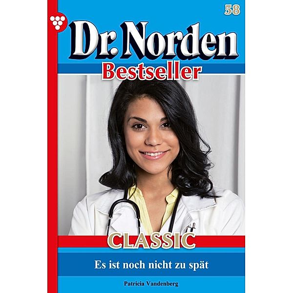 Dr. Norden Bestseller Classic 58 - Arztroman / Dr. Norden Bestseller Classic Bd.58, Patricia Vandenberg