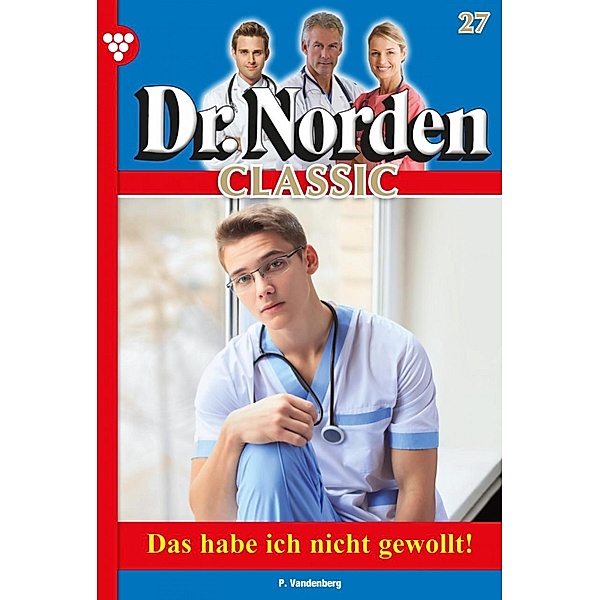 Dr. Norden Classic 27 - Arztroman / Dr. Norden Classic Bd.27, Patricia Vandenberg