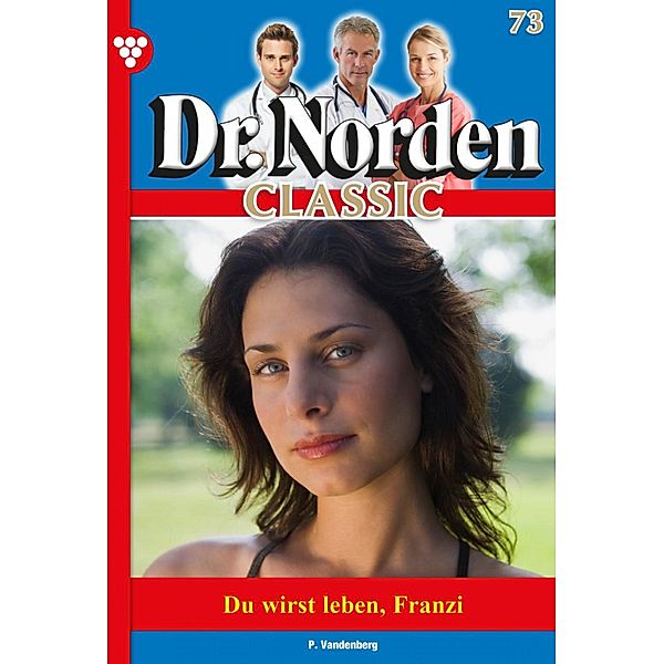 Dr. Norden Classic 73 - Arztroman / Dr. Norden Classic Bd.73, Patricia Vandenberg