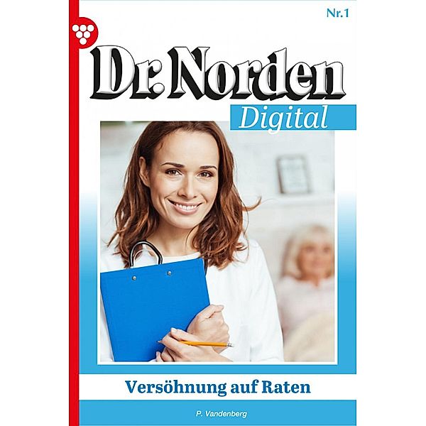 Dr. Norden Digital 1 - Arztroman / Dr. Norden Digital Bd.1, Patricia Vandenberg