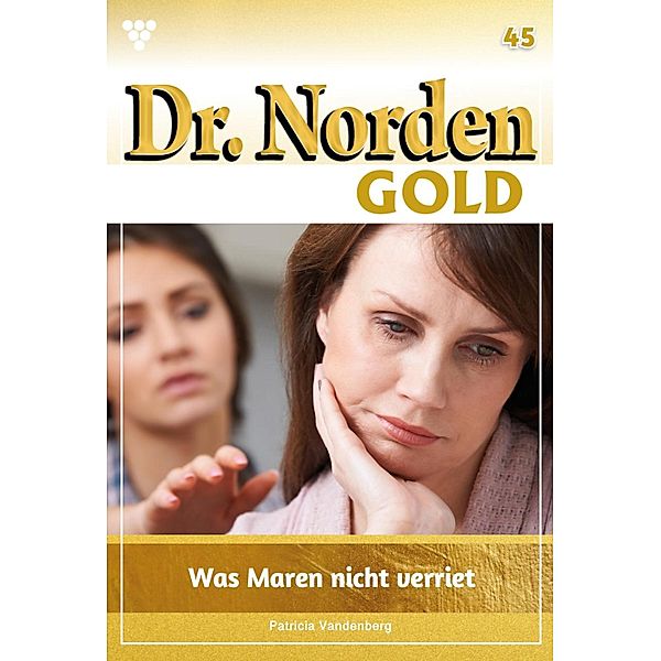 Dr. Norden Gold 45 - Arztroman / Dr. Norden Gold Bd.45, Patricia Vandenberg