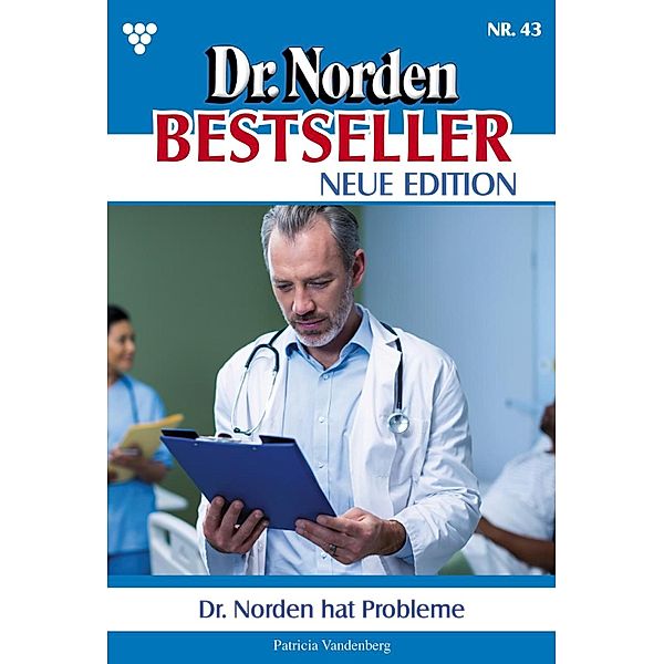 Dr. Norden hat Probleme / Dr. Norden Bestseller - Neue Edition Bd.43, Patricia Vandenberg