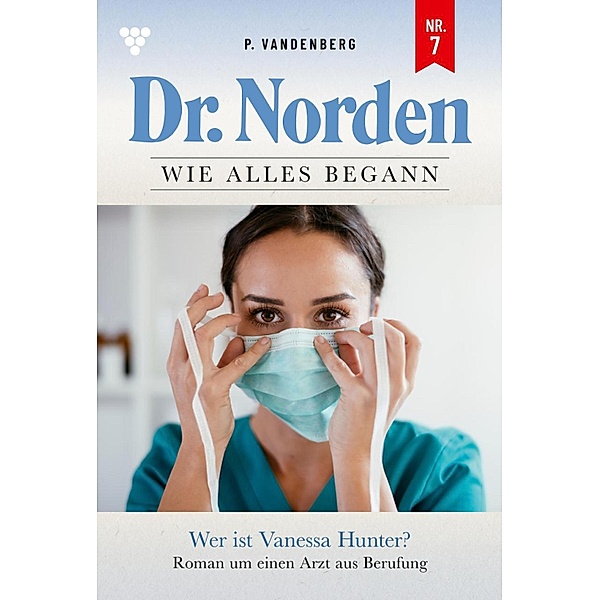 Dr. Norden - Wie alles begann 7 - Arztroman / Dr. Norden - Wie alles begann Bd.7, Patricia Vandenberg