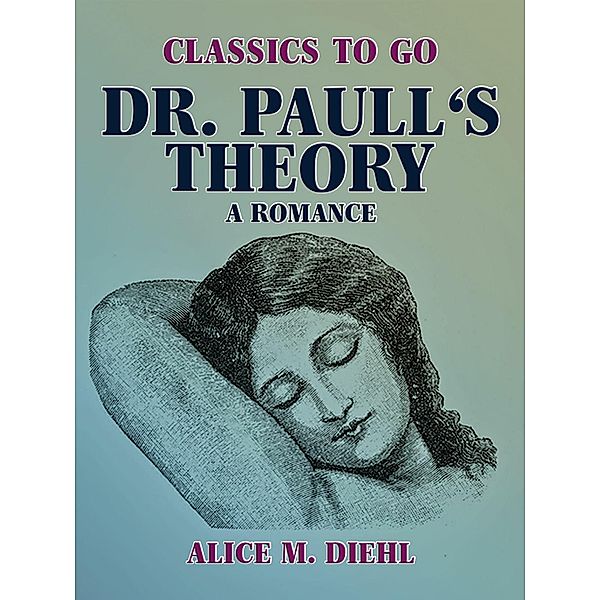 Dr. Paull's Theory, A Romance, Alice M. Diehl