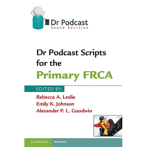 Dr. Podcast Scripts for the Primary FRCA, Rebecca A. Leslie, Emily K. Johnson, Alexander P. L. Goodwin
