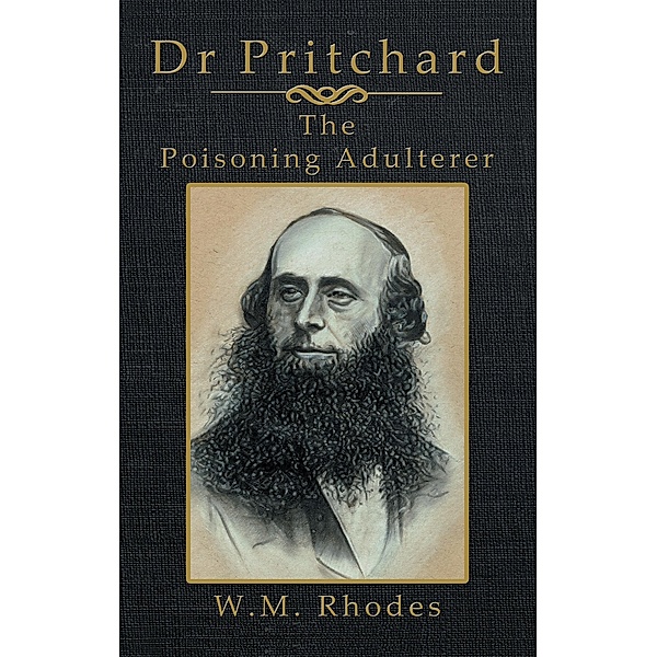 Dr Pritchard The Poisoning Adulterer, W. M. Rhodes