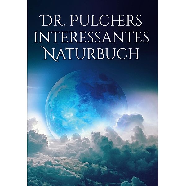 Dr. Pulchers interessantes Naturbuch, Pulcher