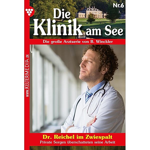 Dr. Reichel im Zwiespalt / Die Klinik am See Bd.6, Britta Winckler