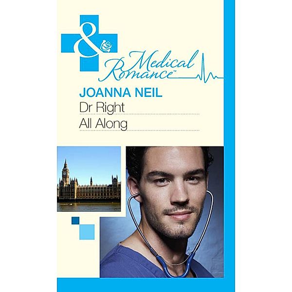 Dr Right All Along (Mills & Boon Medical) / Mills & Boon Medical, Joanna Neil