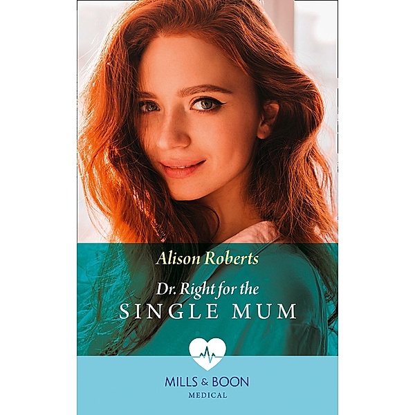 Dr Right For The Single Mum (Mills & Boon Medical) (Rescue Docs) / Mills & Boon Medical, Alison Roberts