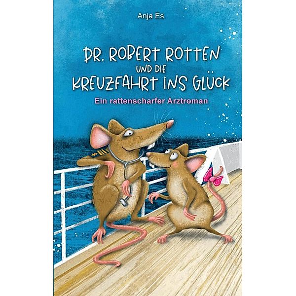 Dr. Robert Rotten und die Kreuzfahrt ins Glück, Anja Es