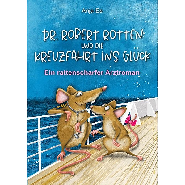 Dr. Robert Rotten und die Kreuzfahrt ins Glück, Anja Es