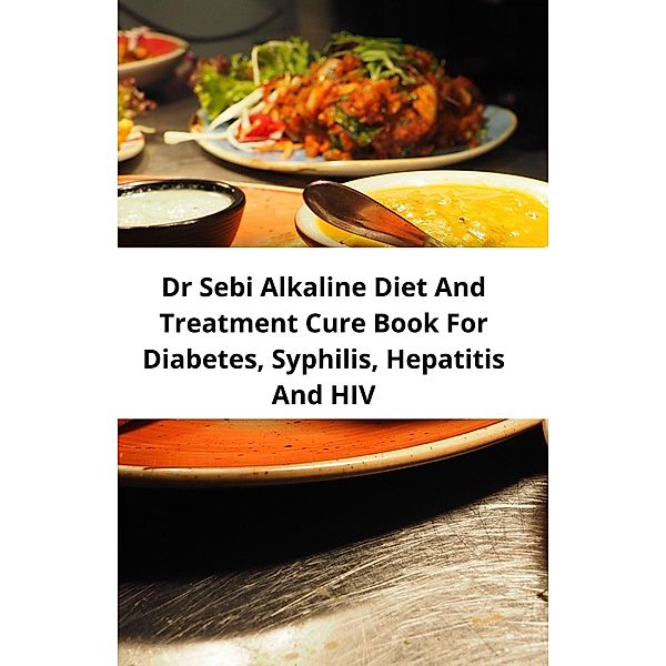 Dr Sebi Alkaline Diet And Treatment Cure Book For Diabetes, Syphilis, Hepatitis And Hiv, Sebi Junior