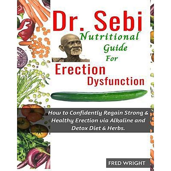 Dr. Sebi Nutritional Guide for  Erectile Dysfunction, Fred Wright