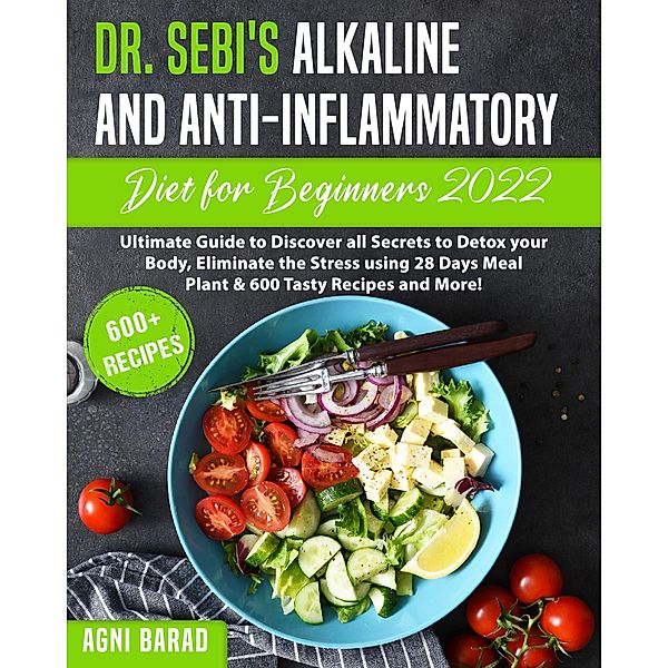 Dr. Sebi's Alkaline and Anti-Inflammatory Diet for Beginners 2022, Agni Barad