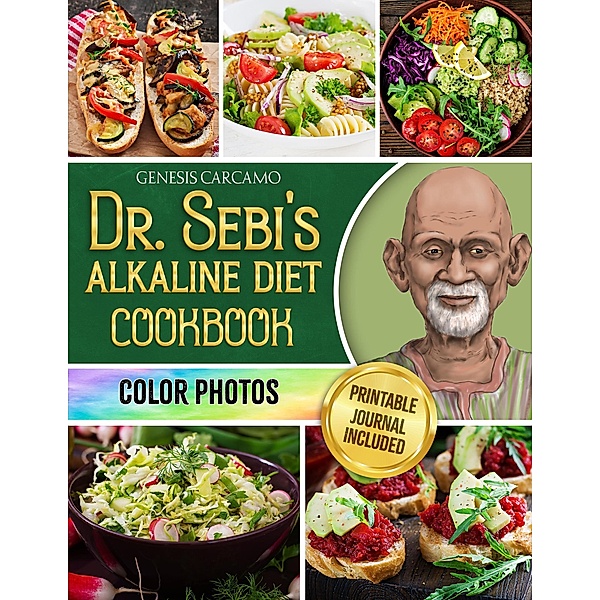 Dr. Sebi's Alkaline Diet Cookbook: Revitalize Your Life, Purify Your System, and Achieve Optimal Wellness [II EDITION], Genesis Carcamo