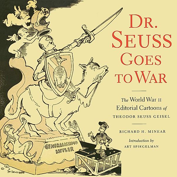 Dr. Seuss Goes to War, Richard H. Minear