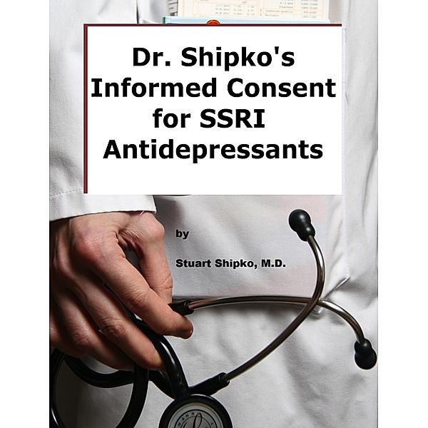 Dr. Shipko's Informed Consent For SSRI Antidepressants, Stuart Shipko