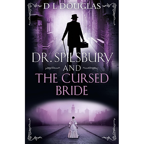 Dr. Spilsbury and the Cursed Bride, D. L. Douglas