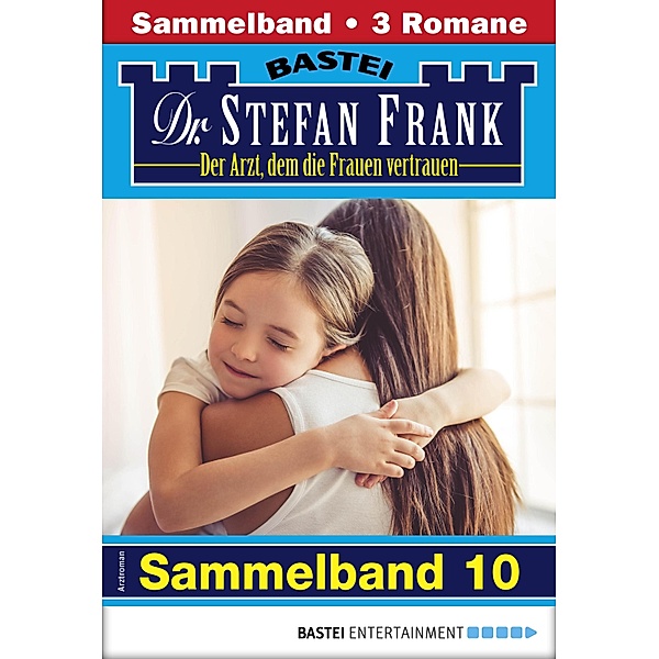 Dr. Stefan Frank Sammelband 10 - Arztroman / Dr. Stefan Frank Sammelband Bd.10, Stefan Frank