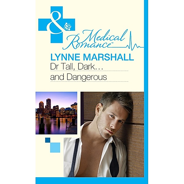 Dr Tall, Dark...And Dangerous? (Mills & Boon Medical) / Mills & Boon Medical, Lynne Marshall