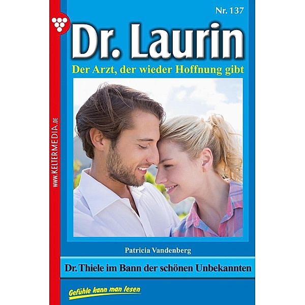Dr. Thiele im Bann der schönen Unbekannten / Dr. Laurin Bd.137, Patricia Vandenberg