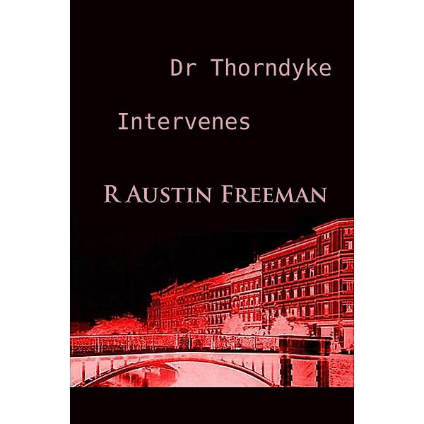 Dr Thorndyke Intervenes, R Austin Freeman