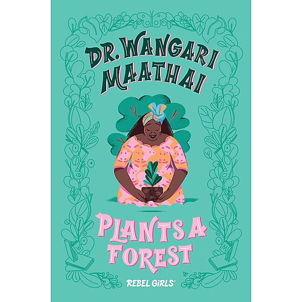 Dr. Wangari Maathai Plants a Forest, Rebel Girls, Corinne Purtill