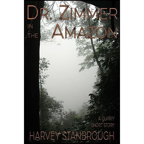 Dr. Zimmer in the Amazon, Harvey Stanbrough