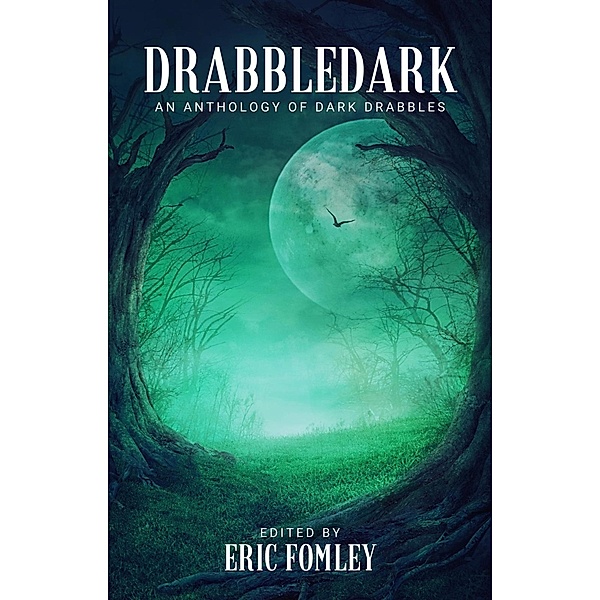 Drabbledark: An Anthology of Dark Drabbles (Shacklebound Books Drabble Anthologies) / Shacklebound Books Drabble Anthologies, Eric Fomley